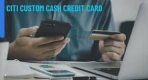 Citi Custom Cash Credit Card – full Detailed Review Guide. 2 CITI CUSTOM CASH CREDIT CARD
