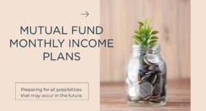 Mutual Fund Monthly income plan.