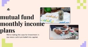 Mutual Fund Monthly income plan.