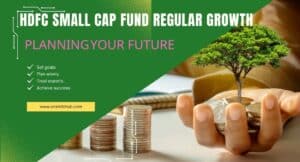 HDFC Small Cap Fund Regular Growth – High Growth Potential Mutual Fund Guide. 2 HDFC Small Cap Fund Regular Growth