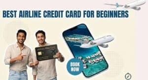 Best Airline Credit Card for Beginners in India: पहली बार लेने से पहले ये पढ़ लें 3 Best Airline Credit Card for Beginners