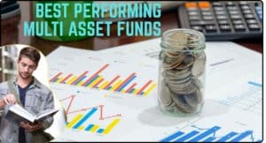 Best Performing Multi Asset Funds – एक ही फंड में Equity, Debt और Gold का दमदार कॉम्बिनेशन। 2 Best Performing Multi Asset Funds